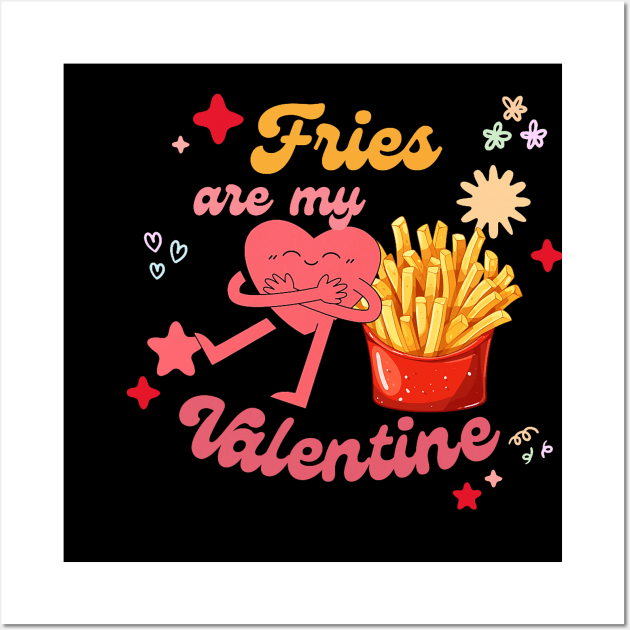 funny French Fries are My Valentine Fry Lover Valentines Day Wall Art by jadolomadolo